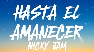 Nicky Jam - Hasta El Amanecer (𝐋𝐞𝐭𝐫𝐚/𝐋𝐲𝐫𝐢𝐜𝐬)