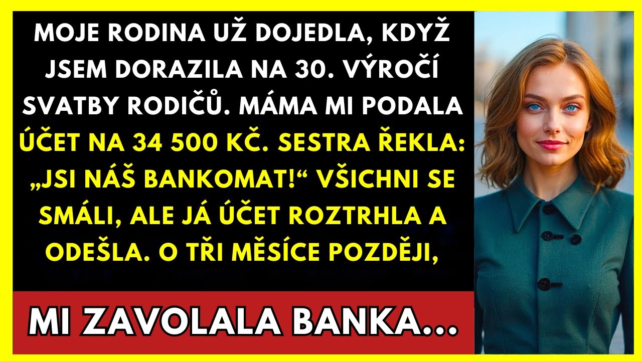 Sedím u rodinné oslavy, na kterou jsem přišla o půl hodiny pozdě, a oni se už všichni smějí. Máma mi podává účet za třicet pět tisíc a říká: „Ty to zaplatíš, máš na to. Nemáš děti ani manžela."...