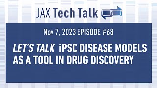 JAX Tech Talk: Let’s Talk iPSC Disease Models as a Tool in Drug Discovery