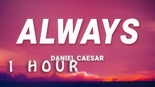 [ 1 HOUR ] Daniel Caesar - Always (Lyrics)