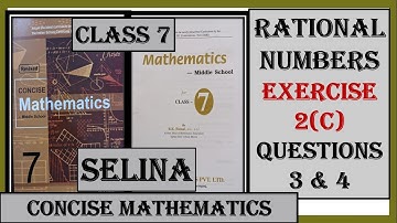RATIONAL NUMBERS EXERCISE 2(C) QUESTIONS 3 & 4,   CONCISE MATHEMATICS