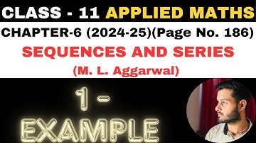 1 Example Sol l Chapter 6 l SEQUENCES AND SERIES l Class 11th Applied Maths l M L Aggarwal 2024-25