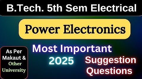 Power Electronics Suggestion Questions| B.Tech. 5th Sem Electrical | Makaut & other University |2025