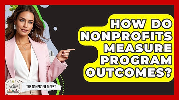 How Do Nonprofits Measure Program Outcomes? - The Nonprofit Digest