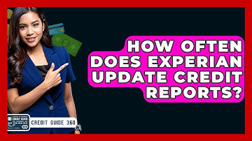 How Often Does Experian Update Credit Reports? - CreditGuide360.com