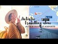 AUTISTIC AND TRAVELLING ALONE (the worlds most autism friendly airport)