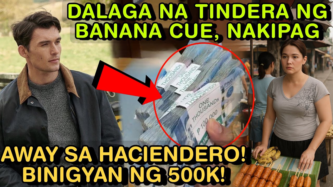 DALAGA NA TINDERA NG BANANA CUE, NAKIPAG AWAY SA HACIENDERO! BINIGYAN NG 500K!