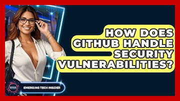 How Does GitHub Handle Security Vulnerabilities? - Emerging Tech Insider