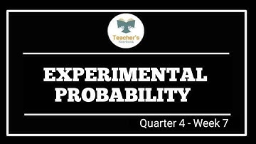 EXPERIMENTAL PROBABILITY (Q4-W7) @GFAM