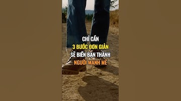 Chỉ cần 3 bước đơn giản sẽ biến bạn thành người mạnh mẽ !