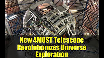 New 4MOST Telescope Revolutionizes Universe Exploration | First Light Observations