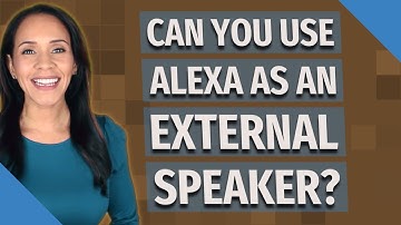 Can you use Alexa as an external speaker?