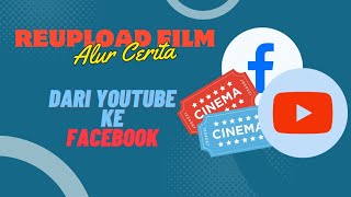 Reupload Film Alur Cerita Youtube Ke Facebook || Tips Cara Membuat Alur Cerita Film Facebook