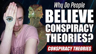 Why Do People Believe NONSENSE Conspiracy Theories..?