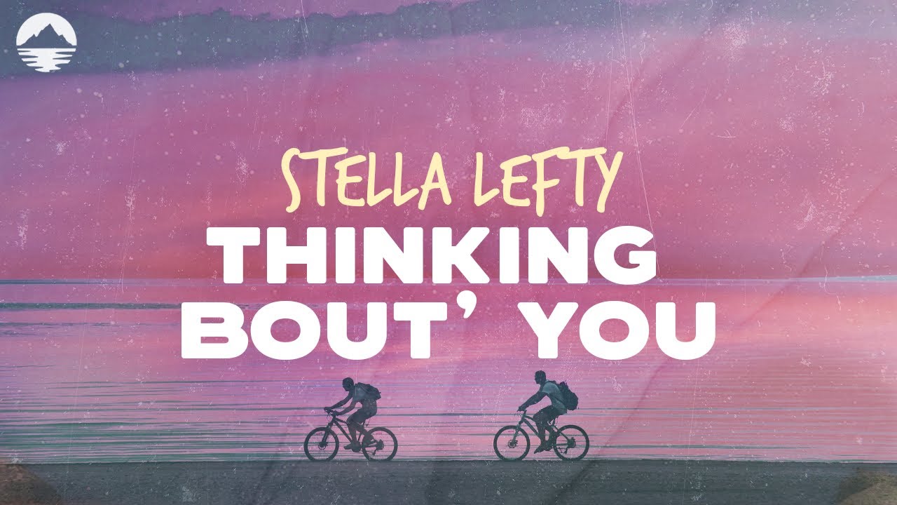 Stella Lefty - Thinking Bout' You | Lyrics