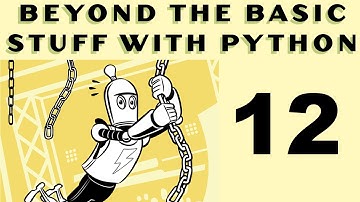 Beyond the Basic Stuff with Python - Al Sweigart - Part 12
