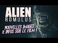 Alien romulus  nouvelles images et infos 