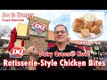 DQ Dairy Queen®  New Rotisserie-Style Chicken Bites | Food Review | Joe is Hungry 🐓🐓🍗🍗🐔🐔