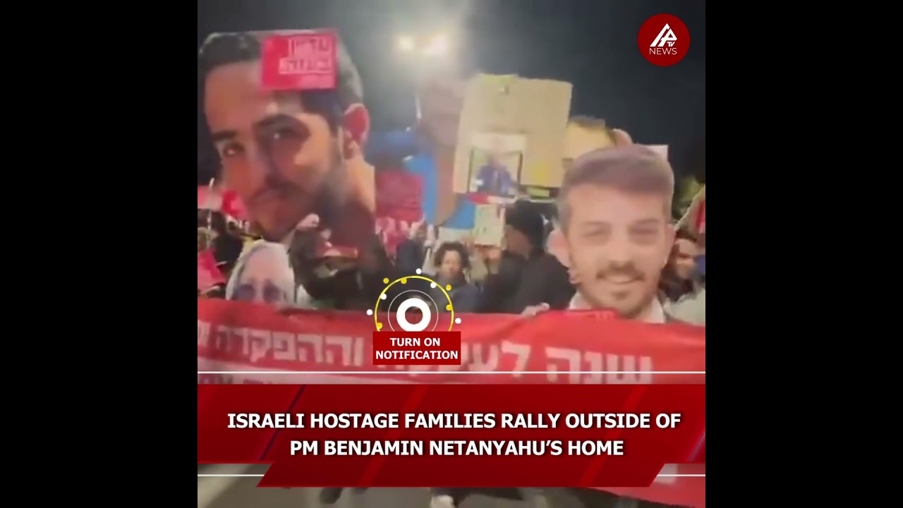 Why Israeli hostage families rally outside of Benjamin Netanyahu’s home?
