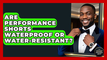 Are Performance Shorts Waterproof Or Water-resistant? - The Sharp Dressed Gent