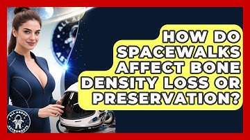 How Do Spacewalks Affect Bone Density Loss or Preservation? | All About Astronauts News