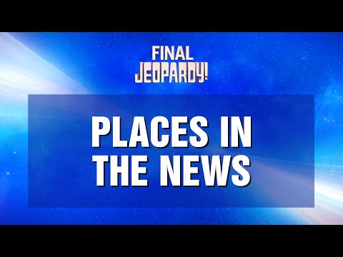 Final Jeopardy!: Places In the News | JEOPARDY!