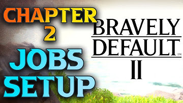 Bravely Default 2 Job Combos - My Chapter 2-3 Setup
