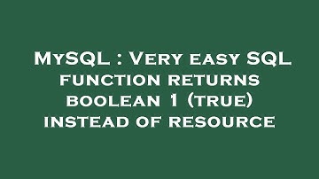 MySQL : Very easy SQL function returns boolean 1 (true) instead of resource