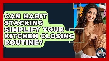 Can Habit Stacking Simplify Your Kitchen Closing Routine? - Your Organization Mentor