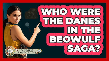Who Were The Danes In The Beowulf Saga? - Exploring Ancient Myths