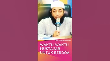 WAKTU WAKTU MUSTAJAB UNTUK BERDOA //USTAD KHALID BASALAMAH