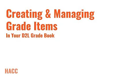 Creating & Managing Grade Items In Your D2L Grade Book
