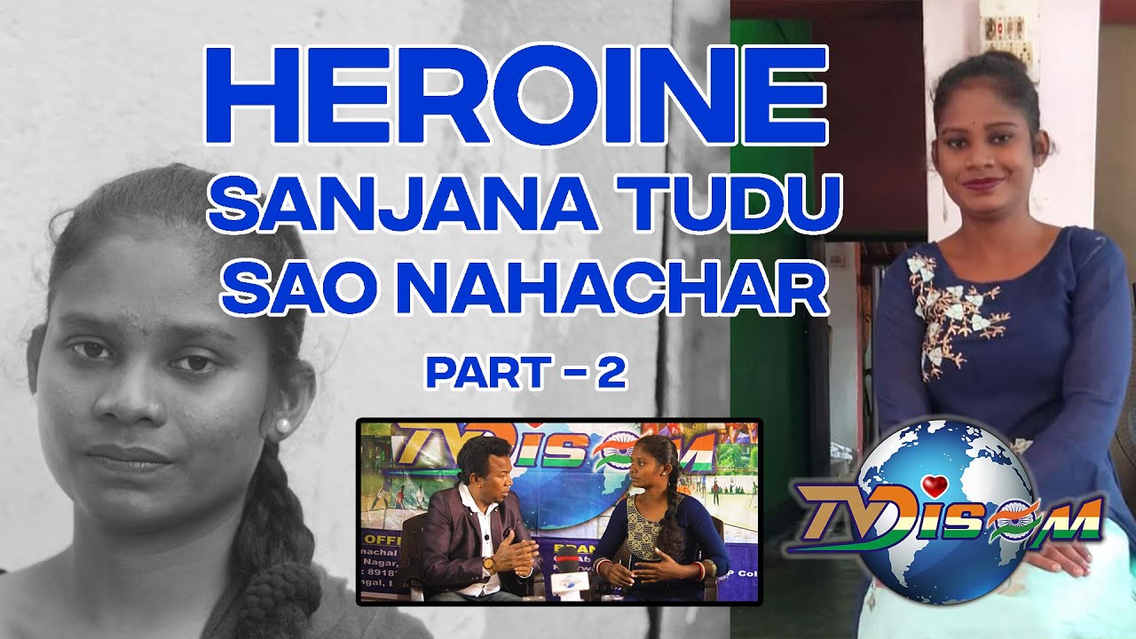 HEROINE SANJANA TUDU SAO NAHACHAR PART-2 || SANJANA TUDU || HEREL HEMBRAM || TV DISOM