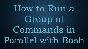 How to Run a Group of Commands in Parallel with Bash