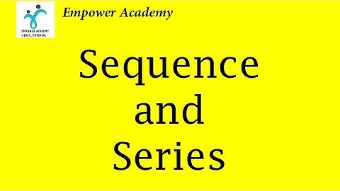 Sequence and Series || Mathematics || Empower Academy