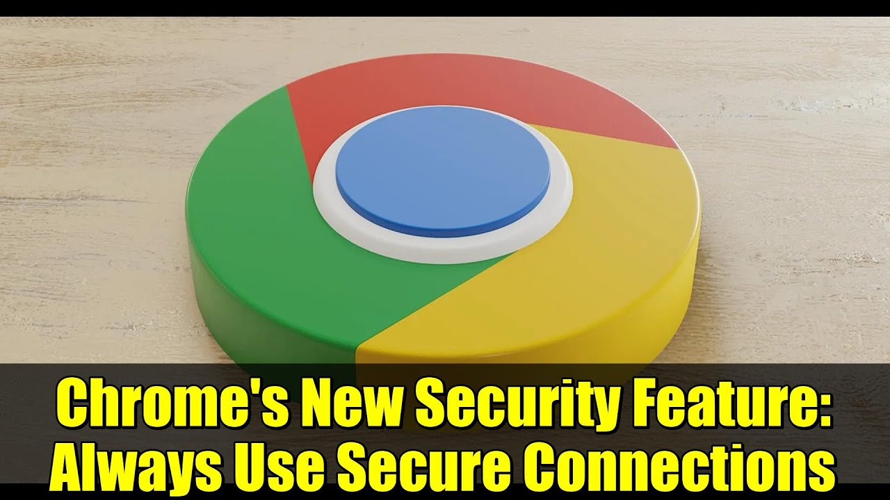 Chrome's New Security Feature: Always Use Secure Connections