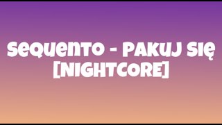 Sequento - Pakuj Się [NIGHTCORE]