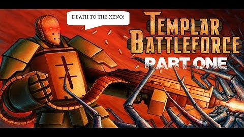 DEATH TO THE XENO! | Templar BattleForce Episode 1