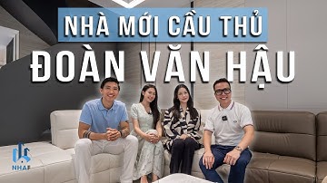 Bên Trong Nhà Mới Cầu Thủ ĐOÀN VĂN HẬU Có Gì Đặc Biệt? | NhaF