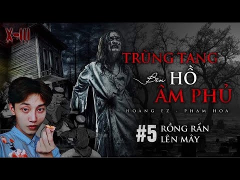 Video X-111: BÊN HỒ ÂM PHỦ (QUYỂN 1) - CHƯƠNG 5: RỒNG RẮN... - youtube