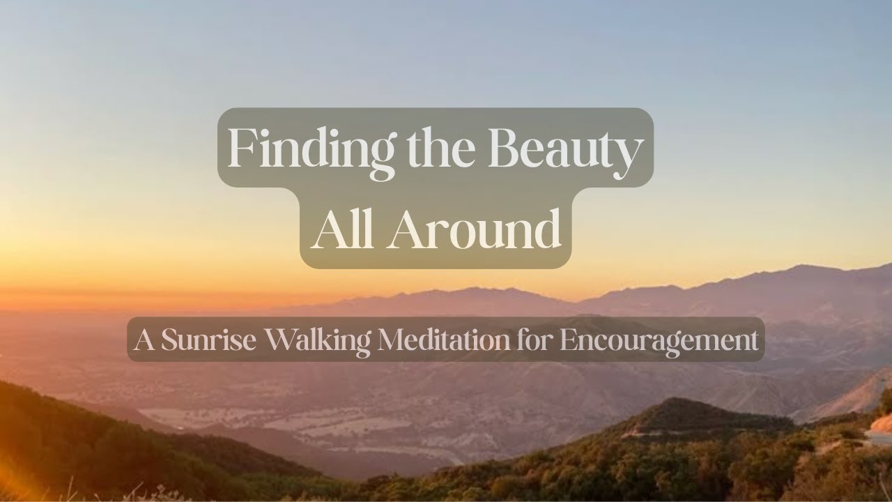 Finding the Beauty All Around | A Sunrise Walking Meditation for Encouragement