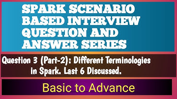 question 3 (part - 2) : spark scenario based interview question and answer | spark terminologies