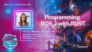 Programming ROS 2 with RUST | Júlia Marsal, Robotics Engineer |Robotics Developers Day 2024