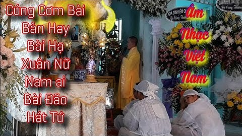 Cúng Cơm Bài Hạ - Xuân Nữ - 2 Lớp Nam Ai qua Xuân Bụa và Câu hát Tứ | Thích Thiện Minh