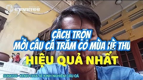 Cách trộn Mồi Câu Cá Trắm Cỏ Mùa Hè Thu hiệu quả nhất với SUNKISS TRẮM TRẮNG SIÊU VIP