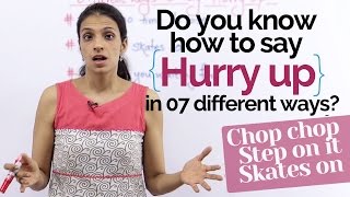 How to say 'HURRY UP' in English in 07 different ways? - Free English lessons | Fluent English