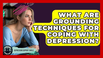 What Are Grounding Techniques For Coping With Depression? - Depression Support Circle