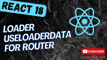 100. loader and useLoaderData api methods to load data into the router in React Router V6 - React18