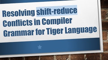 Resolving shift-reduce Conflicts in Compiler Grammar for Tiger Language