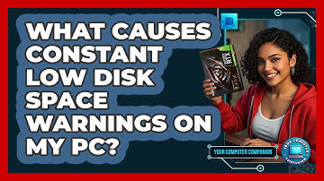 What Causes Constant Low Disk Space Warnings On My PC? - Your Computer Companion